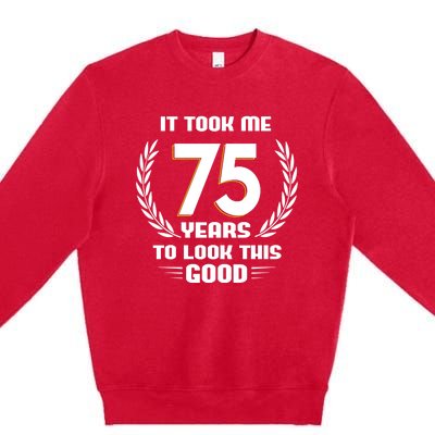 Funny It Took Me 75 Years To Look This Good Happy 75th Birthday Premium Crewneck Sweatshirt