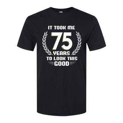 Funny It Took Me 75 Years To Look This Good Happy 75th Birthday Softstyle CVC T-Shirt