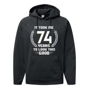 Funny It Took Me 74 Years To Look This Good Happy 74th Birthday Performance Fleece Hoodie