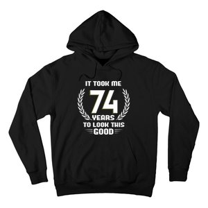 Funny It Took Me 74 Years To Look This Good Happy 74th Birthday Hoodie