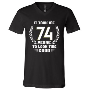 Funny It Took Me 74 Years To Look This Good Happy 74th Birthday V-Neck T-Shirt