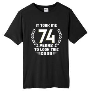 Funny It Took Me 74 Years To Look This Good Happy 74th Birthday Tall Fusion ChromaSoft Performance T-Shirt