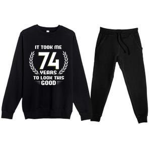 Funny It Took Me 74 Years To Look This Good Happy 74th Birthday Premium Crewneck Sweatsuit Set