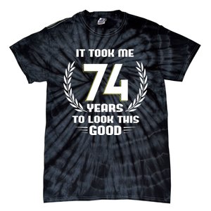 Funny It Took Me 74 Years To Look This Good Happy 74th Birthday Tie-Dye T-Shirt