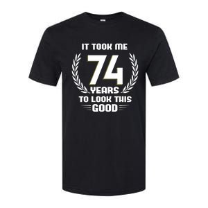 Funny It Took Me 74 Years To Look This Good Happy 74th Birthday Softstyle CVC T-Shirt