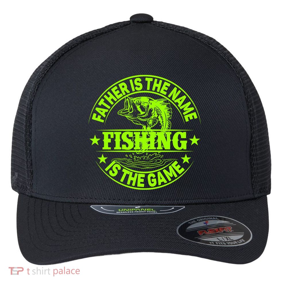 Father Is The Name Fishing Is The Game Flexfit Unipanel Trucker Cap