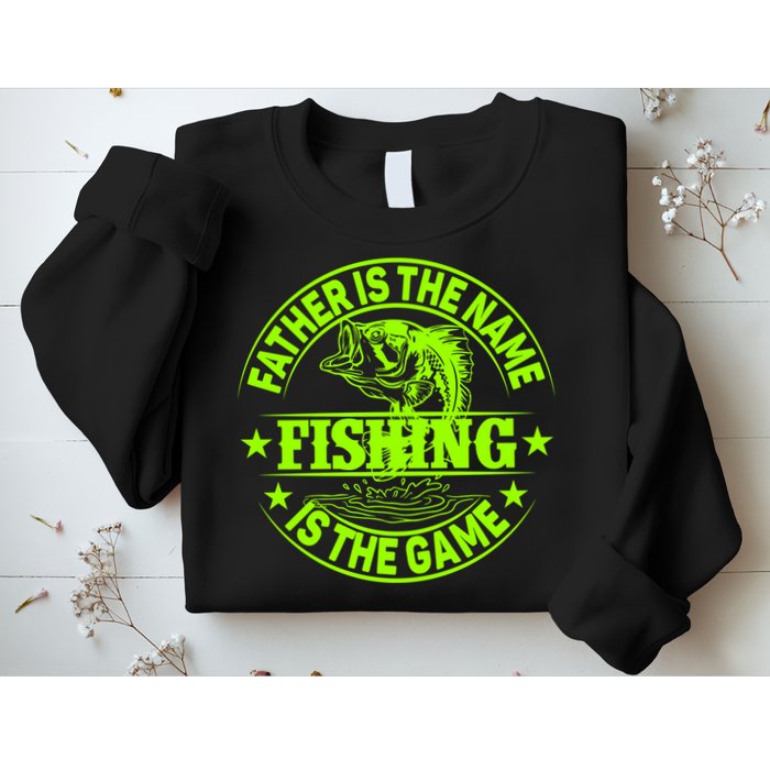 Father Is The Name Fishing Is The Game Sweatshirt