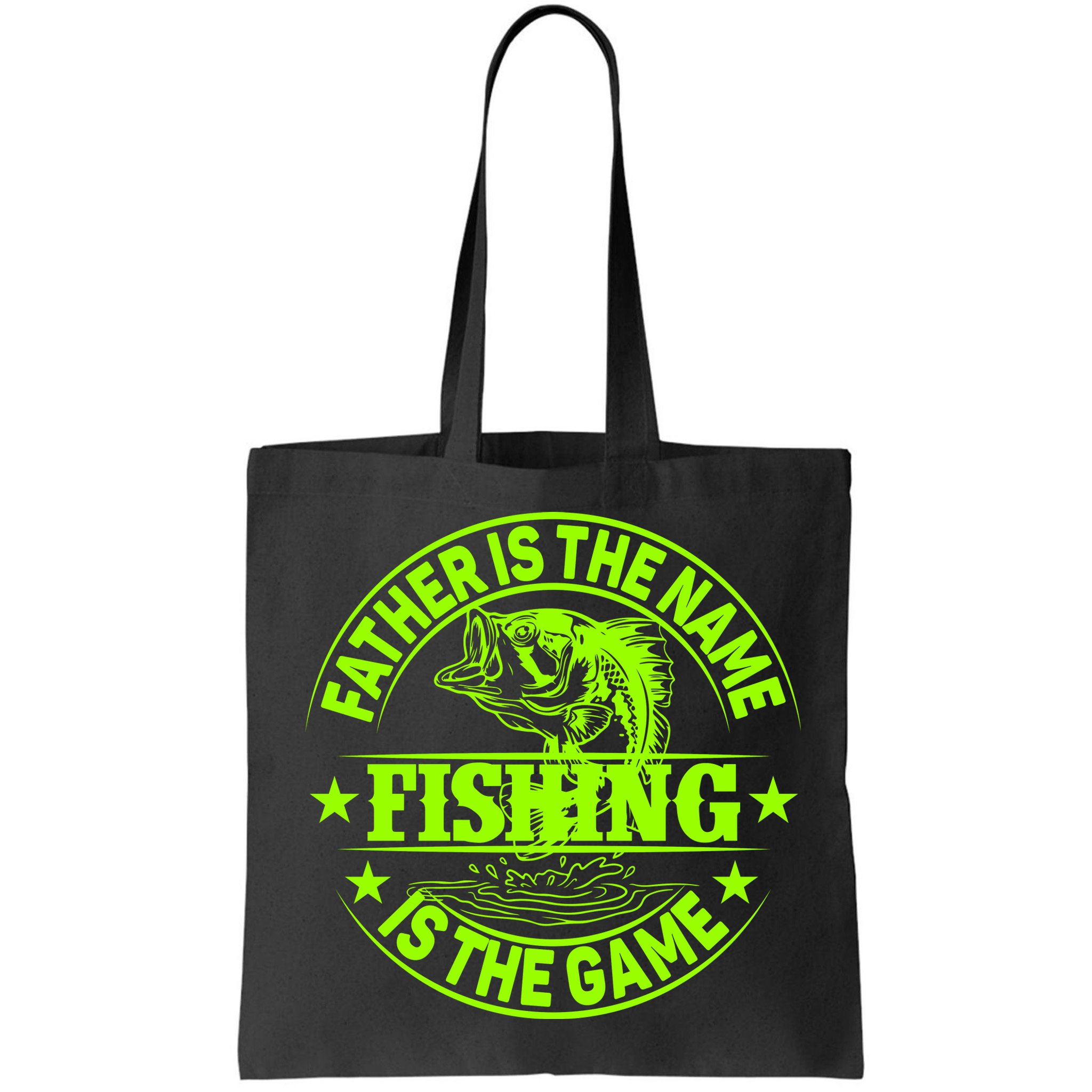 Father Is The Name Fishing Is The Game Bag