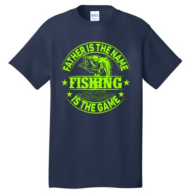 Father Is The Name Fishing Is The Game Tall T-Shirt