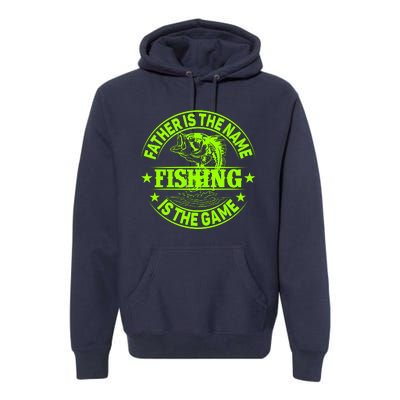 Father Is The Name Fishing Is The Game Premium Hoodie