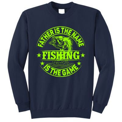 Father Is The Name Fishing Is The Game Tall Sweatshirt