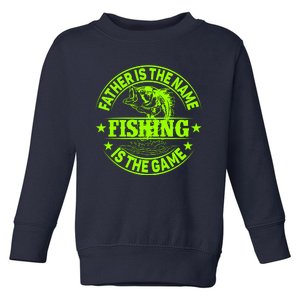 Father Is The Name Fishing Is The Game Toddler Sweatshirt