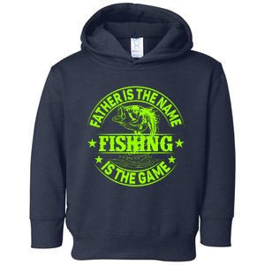 Father Is The Name Fishing Is The Game Toddler Hoodie