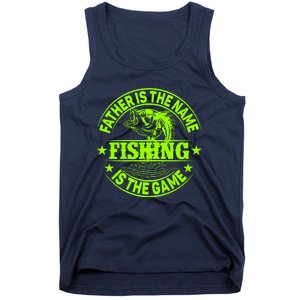 Father Is The Name Fishing Is The Game Tank Top