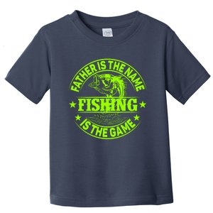 Father Is The Name Fishing Is The Game Toddler T-Shirt