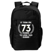 Funny It Took Me 73 Years To Look This Good Happy 73rd Birthday Daily Commute Backpack