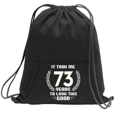 Funny It Took Me 73 Years To Look This Good Happy 73rd Birthday Sweatshirt Cinch Pack Bag