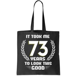 Funny It Took Me 73 Years To Look This Good Happy 73rd Birthday Tote Bag