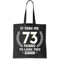 Funny It Took Me 73 Years To Look This Good Happy 73rd Birthday Tote Bag