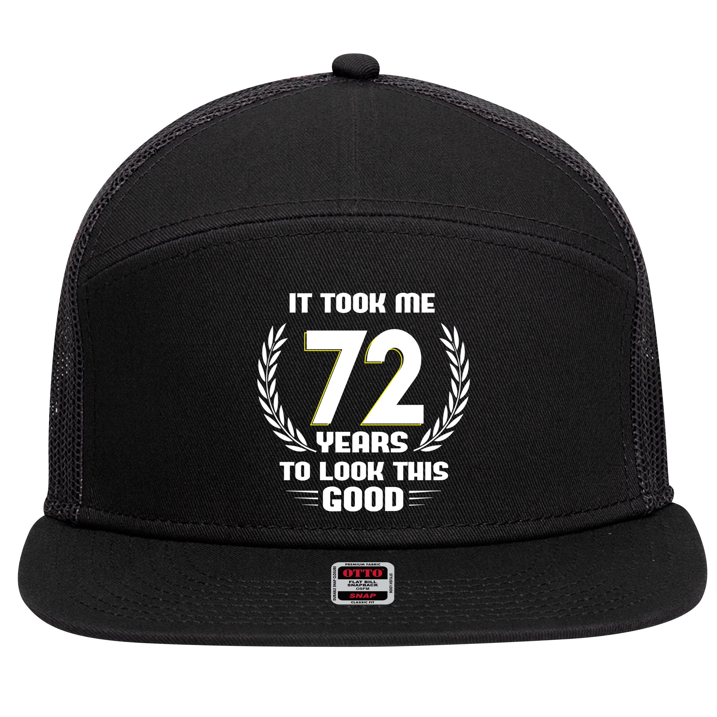 Funny It Took Me 72 Years To Look This Good Happy 72nd Birthday 7 Panel Mesh Trucker Snapback Hat