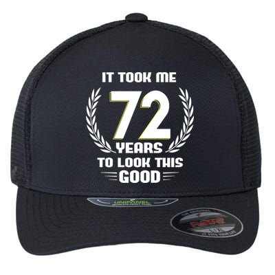 Funny It Took Me 72 Years To Look This Good Happy 72nd Birthday Flexfit Unipanel Trucker Cap