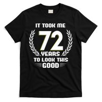 Funny It Took Me 72 Years To Look This Good Happy 72nd Birthday T-Shirt