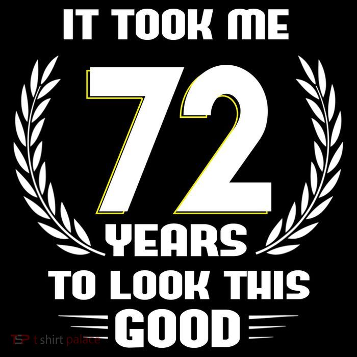 Funny It Took Me 72 Years To Look This Good Happy 72nd Birthday T-Shirt