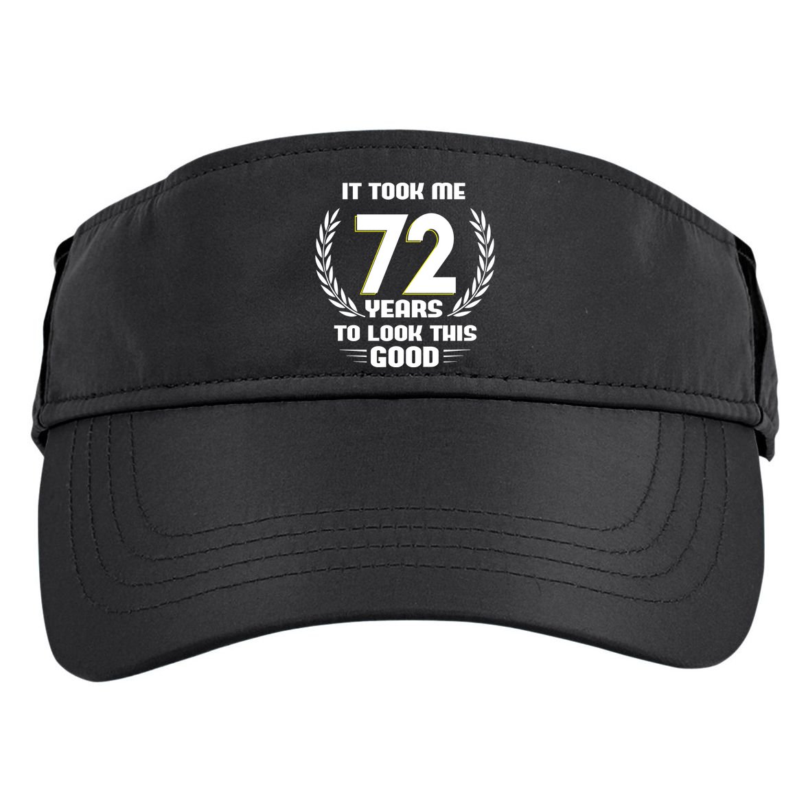 Funny It Took Me 72 Years To Look This Good Happy 72nd Birthday Adult Drive Performance Visor