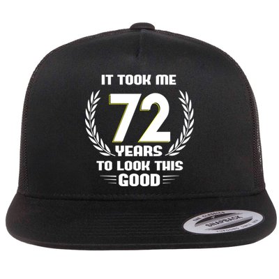 Funny It Took Me 72 Years To Look This Good Happy 72nd Birthday Flatbill Hat
