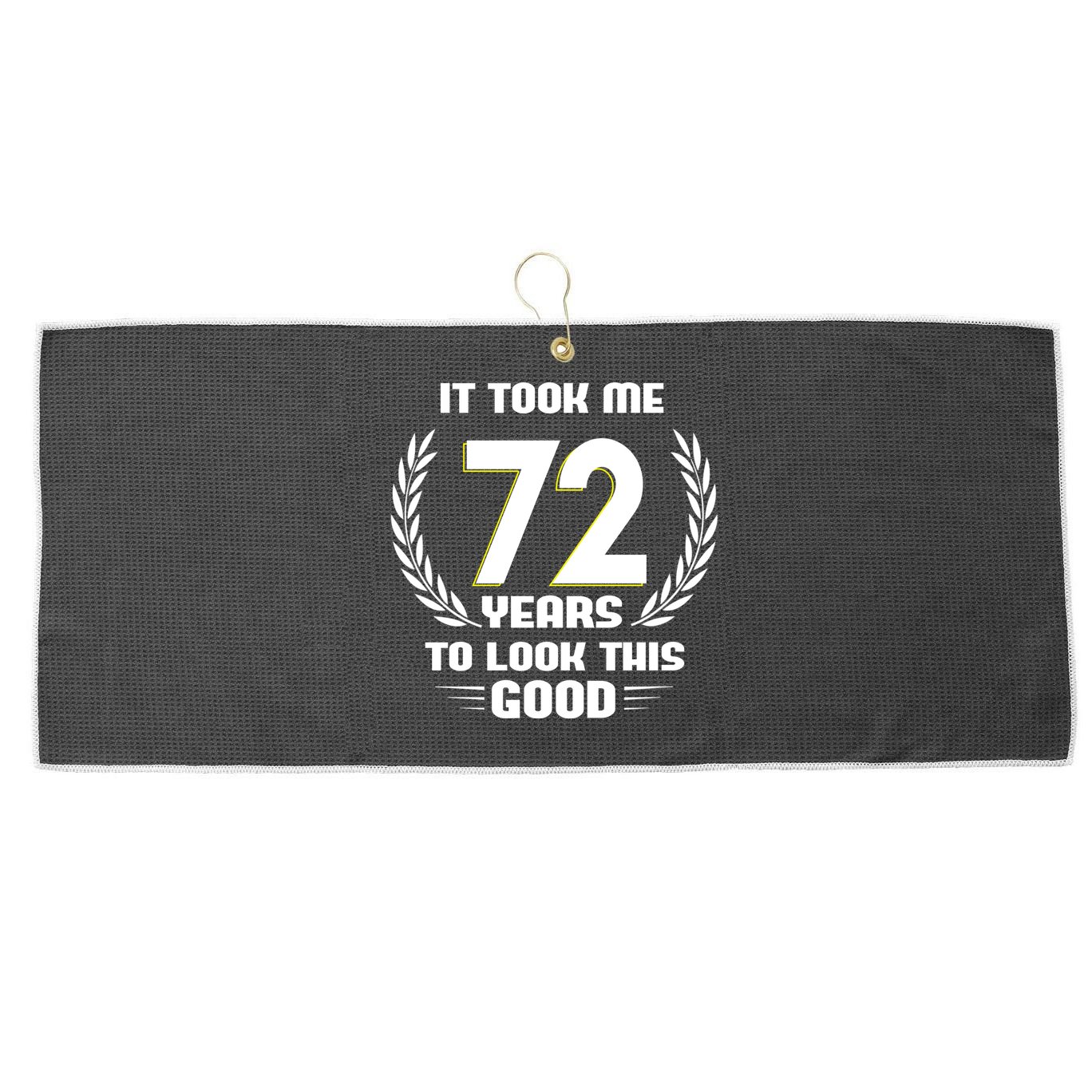 Funny It Took Me 72 Years To Look This Good Happy 72nd Birthday Large Microfiber Waffle Golf Towel