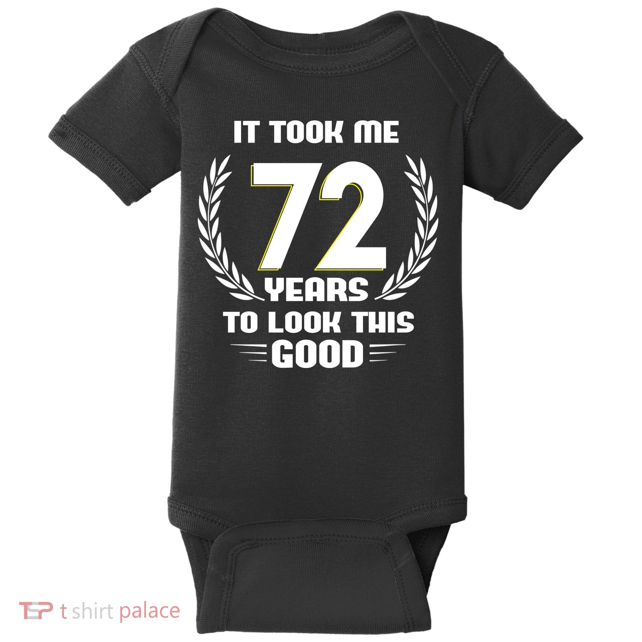 Funny It Took Me 72 Years To Look This Good Happy 72nd Birthday Baby Bodysuit