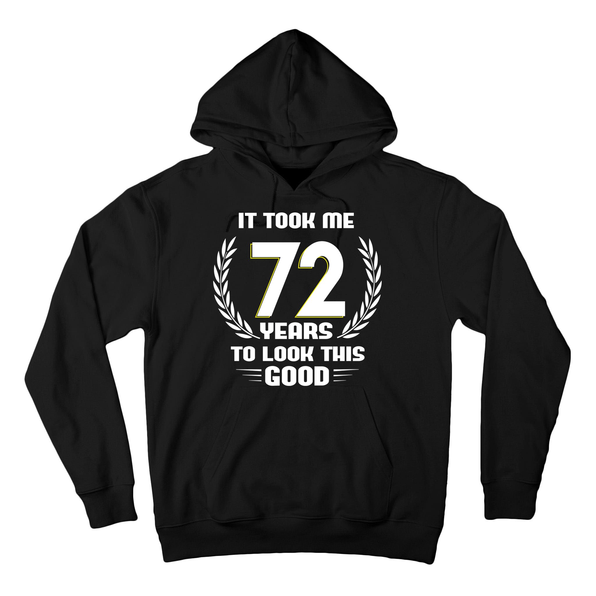 Funny It Took Me 72 Years To Look This Good Happy 72nd Birthday Tall Hoodie
