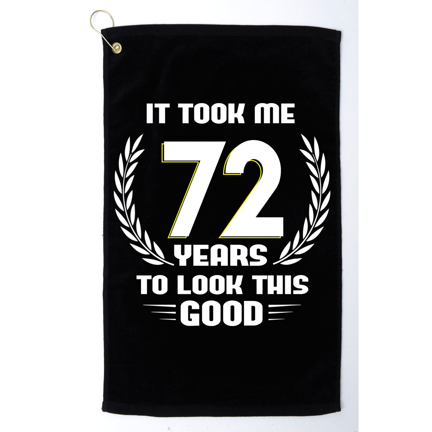Funny It Took Me 72 Years To Look This Good Happy 72nd Birthday Golf Towel