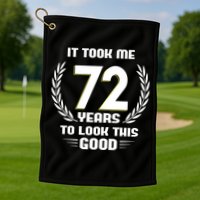 Funny It Took Me 72 Years To Look This Good Happy 72nd Birthday Golf Towel