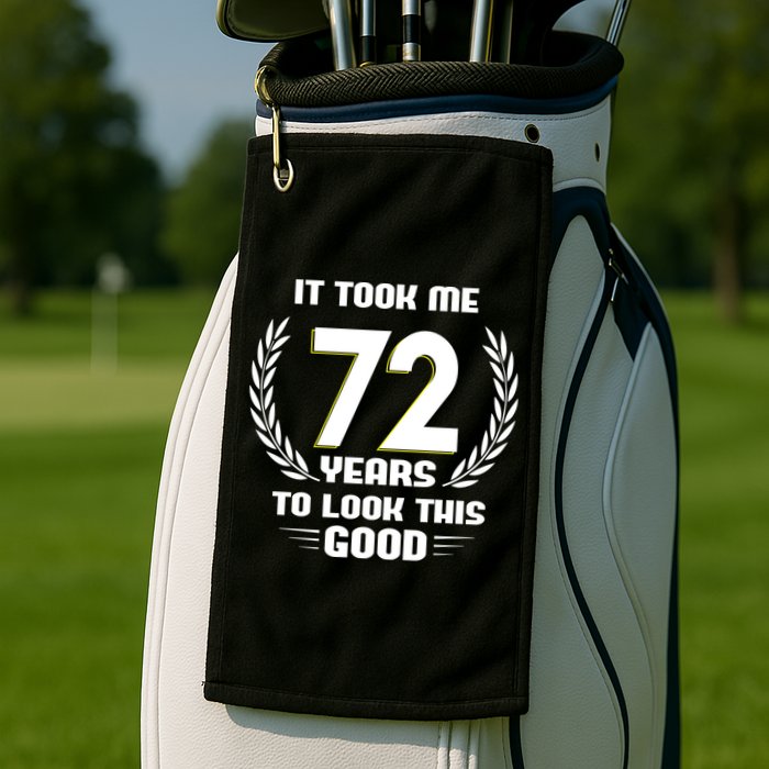 Funny It Took Me 72 Years To Look This Good Happy 72nd Birthday Golf Towel
