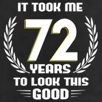 Funny It Took Me 72 Years To Look This Good Happy 72nd Birthday Golf Towel