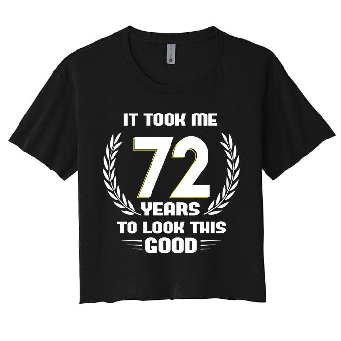 Funny It Took Me 72 Years To Look This Good Happy 72nd Birthday Women's Crop Top Tee