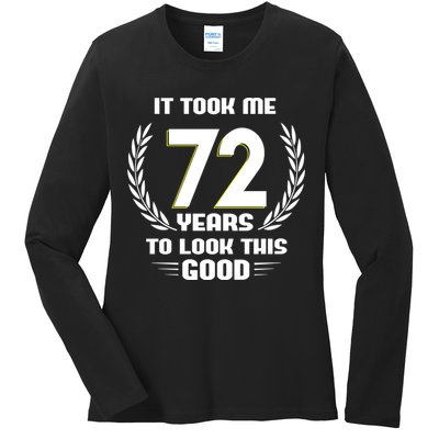 Funny It Took Me 72 Years To Look This Good Happy 72nd Birthday Ladies Long Sleeve Shirt