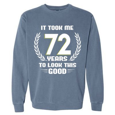 Funny It Took Me 72 Years To Look This Good Happy 72nd Birthday Garment-Dyed Sweatshirt