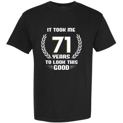 Funny It Took Me 71 Years To Look This Good Happy 71st Birthday Garment-Dyed Heavyweight T-Shirt