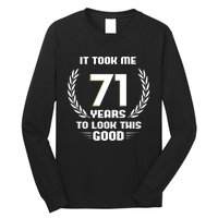 Funny It Took Me 71 Years To Look This Good Happy 71st Birthday Long Sleeve Shirt