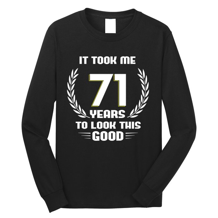 Funny It Took Me 71 Years To Look This Good Happy 71st Birthday Long Sleeve Shirt