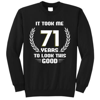 Funny It Took Me 71 Years To Look This Good Happy 71st Birthday Sweatshirt