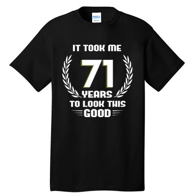 Funny It Took Me 71 Years To Look This Good Happy 71st Birthday Tall T-Shirt