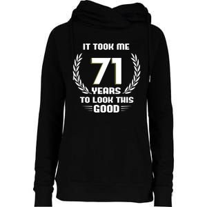 Funny It Took Me 71 Years To Look This Good Happy 71st Birthday Womens Funnel Neck Pullover Hood