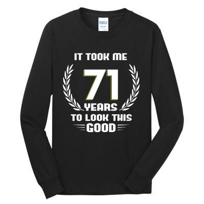 Funny It Took Me 71 Years To Look This Good Happy 71st Birthday Tall Long Sleeve T-Shirt