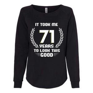 Funny It Took Me 71 Years To Look This Good Happy 71st Birthday Womens California Wash Sweatshirt