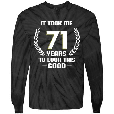 Funny It Took Me 71 Years To Look This Good Happy 71st Birthday Tie-Dye Long Sleeve Shirt