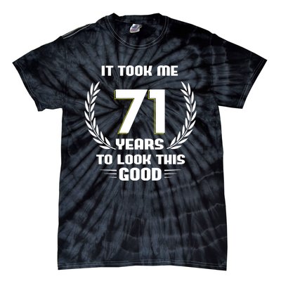 Funny It Took Me 71 Years To Look This Good Happy 71st Birthday Tie-Dye T-Shirt