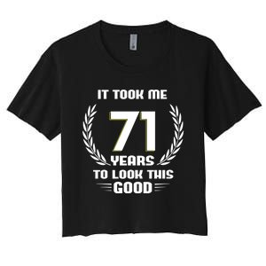 Funny It Took Me 71 Years To Look This Good Happy 71st Birthday Women's Crop Top Tee